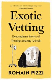 book Exotic Vetting: What Treating Wild Animals Teaches You About Their Lives