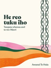 book He Reo Tuku Iho: Tangata Whenua and Te Reo Maori