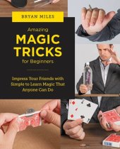 book Amazing Magic Tricks for Beginners: Impress Your Friends with Simple to Learn Magic that Anyone Can Do