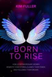 book Born to Rise: How 22 extraordinary women rewrote their stories, claimed their power, and followed their dreams