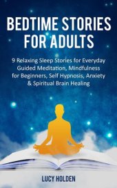 book Bedtime Stories for Adults: 9 Relaxing Sleep Stories for Everyday Guided Meditation, Mindfulness for Beginners, Self Hypnosis, Anxiety & Spiritual Brain Healing