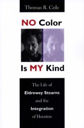 book No Color Is My Kind: The Life of Eldrewey Stearns and the Integration of Houston