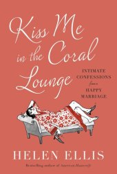 book Kiss Me in the Coral Lounge: Intimate Confessions from a Happy Marriage