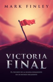 book Victoria final: El triunfo de la Iglesia remanente en un mundo decadente