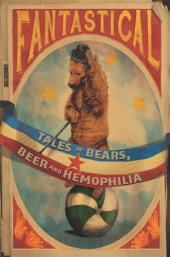 book Fantastical: Tales of Bears, Beer and Hemophilia