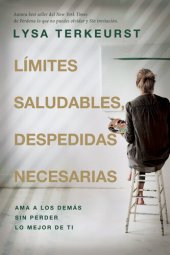 book Límites saludables, despedidas necesarias: Ama a los demás sin perder lo mejor de ti