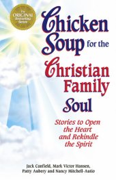 book Chicken Soup for the Christian Family Soul: Stories to Open the Heart and Rekindle the Spirit