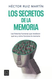 book Los secretos de la memoria: Las historias humanas que revelaron qué es y cómo funciona la memoria