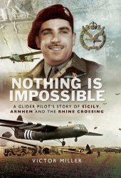 book Nothing is Impossible: A Glider Pilot's Story of Sicily, Arnhem and the Rhine Crossing