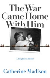 book The War Came Home with Him: a Daughter's Memoir