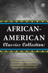 book African-American Classics Collection: Slave Narratives Collections: Up From Slavery; The Souls of Black Folk, Narrative of the live of Frederik Douglass & Twelve Years a Slave