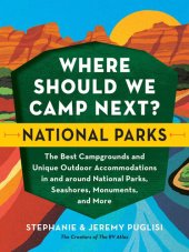 book Where Should We Camp Next?: National Parks: The Best Campgrounds and Unique Outdoor Accommodations In and Around National Parks, Seashores, Monuments, and More