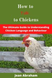 book How to Talk to Chickens: The Ultimate Guide to Understanding Chicken Language and Behaviour