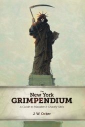 book The New York Grimpendium: A Guide to Macabre and Ghastly Sites in New York State