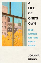 book A Life of One's Own: Nine Women Writers Begin Again