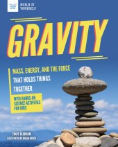 book Gravity: Mass, Energy, and the Force that Holds Things Together with Hands-On Science