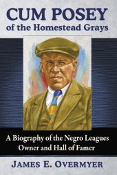 book Cum Posey of the Homestead Grays: A Biography of the Negro Leagues Owner and Hall of Famer