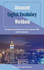 book Advanced English Vocabulary Workbook: Fun Lessons and Effective Exercises to Learn Over 280 Real-life Expressions