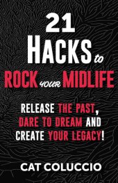 book 21 Hacks to Rock Your Midlife: Release the Past, Dare to Dream and Create your Legacy