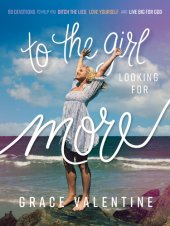 book To the Girl Looking for More: 90 Devotions to Help You Ditch the Lies, Love Yourself, and Live Big for God