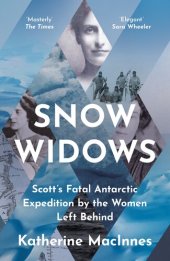 book Snow Widows: Scott's Fatal Antarctic Expedition Through the Eyes of the Women They Left Behind