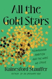 book All the Gold Stars: Reimagining Ambition and the Ways We Strive