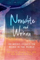 book Nonwhite and Woman: 131 Micro Essays on Being in the World