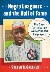 book Negro Leaguers and the Hall of Fame: The Case for Inducting 24 Overlooked Ballplayers