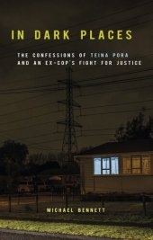 book In Dark Places: the Confessions of Teina Pora and an Ex-Cop's Fight for Justicee