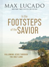 book In the Footsteps of the Savior: Following Jesus Through the Holy Land