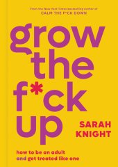 book Grow the F*ck Up: How to be an adult and get treated like one