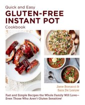 book Quick and Easy Gluten Free Instant Pot Cookbook: Fast and Simple Recipes the Whole Family Will Love--Even Those Who Aren't Gluten Sensitive!