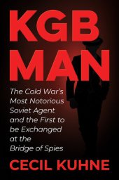 book KGB Man: The Cold War's Most Notorious Soviet Agent and the First to be Exchanged at the Bridge of Spies