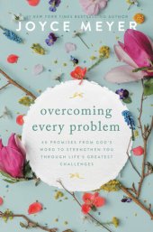 book Overcoming Every Problem: 40 Promises from God's Word to Strengthen You Through Life's Greatest Challenges