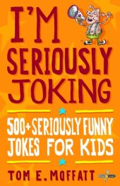 book I'm Seriously Joking: 500+ Seriously Funny Jokes for Kids