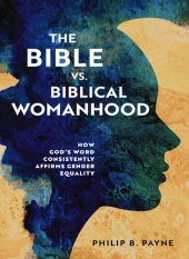 book The Bible vs. Biblical Womanhood: How God's Word Consistently Affirms Gender Equality