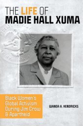 book The Life of Madie Hall Xuma: Black Women's Global Activism during Jim Crow and Apartheid