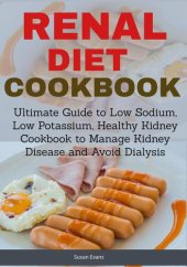 book Renal Diet Cookbook: Ultimate Guide to Low Sodium, Low Potassium, Healthy Kidney Cookbook to Manage Kidney Disease and Avoid Dialysis