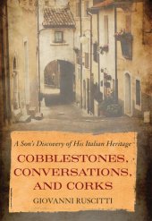 book Cobblestones, Conversations, and Corks: A Son's Discovery of His Italian Heritage