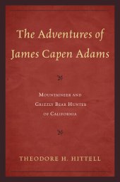 book The Adventures of James Capen Adams: Mountaineer and Grizzly Bear Hunter of California