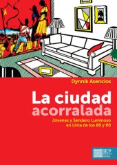 book La ciudad acorralada. Jóvenes y Sendero Luminoso en Lima de los 80 y 90