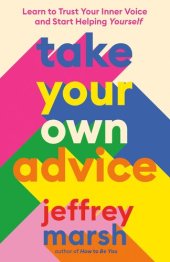 book Take Your Own Advice: Learn to Trust Your Inner Voice and Start Helping Yourself