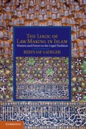 book The Logic of Law Making in Islam : Women and Prayer in the Legal Tradition