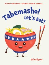 book Tabemasho! Let's Eat!: A Tasty History of Japanese Food in America