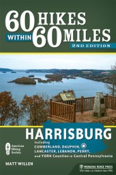 book 60 Hikes Within 60 Miles: Harrisburg: Including Cumberland, Dauphin, Lancaster, Lebanon, Perry, and York Counties in Central Pennsylvania