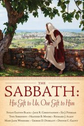 book The Sabbath: His Gift to Us, Our Gift to Him