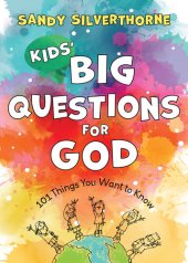 book Kids' Big Questions for God: 101 Things You Want to Know