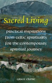 book Sacred Living: Practical Inspirations from Celtic Spirituality for the Contemporary Spirituality Journey