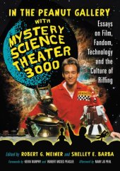 book In the Peanut Gallery with Mystery Science Theater 3000: Essays on Film, Fandom, Technology and the Culture of Riffing