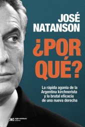 book ¿Por qué? La rápida agonía de la Argentina kirchnerista y la brutal eficacia de una nueva derecha